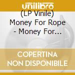 (LP Vinile) Money For Rope - Money For Rope