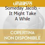 Someday Jacob - It Might Take A While cd