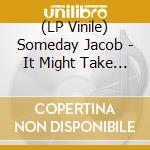 (LP Vinile) Someday Jacob - It Might Take A While (Lp+Mp3)