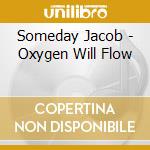 Someday Jacob - Oxygen Will Flow cd