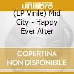 (LP Vinile) Mid City - Happy Ever After vinile