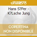 Hans S?Per - K?Lsche Jung cd