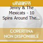 Jenny & The Mexicats - 10 Spins Around The Sun cd