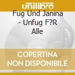 Fug Und Janina - Unfug F?R Alle cd musicale di Fug Und Janina
