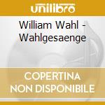 William Wahl - Wahlgesaenge cd