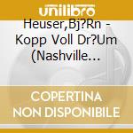 Heuser,Bj?Rn - Kopp Voll Dr?Um (Nashville Recordings) cd musicale