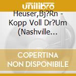 Heuser,Bj?Rn - Kopp Voll Dr?Um (Nashville Recordings) cd