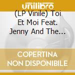 (LP Vinile) Toi Et Moi Feat. Jenny And The Mexicats - Vas-Y Sophie (7 Inch) vinile