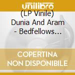 (LP Vinile) Dunia And Aram - Bedfellows (Lp) vinile