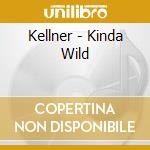 Kellner - Kinda Wild cd musicale di Kellner