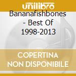 Bananafishbones - Best Of 1998-2013