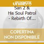 San 2 & His Soul Patrol - Rebirth Of Soul & Recycli cd
