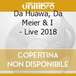 Da Huawa, Da Meier & I - Live 2018 cd