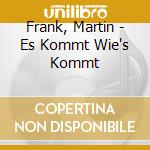 Frank, Martin - Es Kommt Wie's Kommt cd