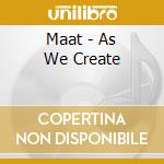 Maat - As We Create cd