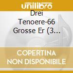 Drei Tenoere-66 Grosse Er (3 Cd) cd