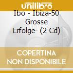 Ibo - Ibiza-50 Grosse Erfolge- (2 Cd) cd