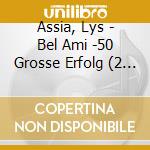 Assia, Lys - Bel Ami -50 Grosse Erfolg (2 Cd) cd musicale di Assia, Lys