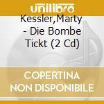 Kessler,Marty - Die Bombe Tickt (2 Cd) cd musicale di Kessler,Marty