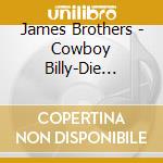 James Brothers - Cowboy Billy-Die Grossen cd musicale di James Brothers