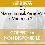 Die MarschmusikParade50 / Various (2 Cd) cd