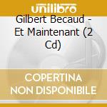 Gilbert Becaud - Et Maintenant (2 Cd) cd