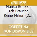 Marika Roekk - Ich Brauche Keine Million (2 Cd) cd musicale di Roekk, Marika