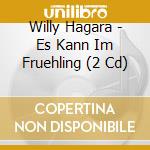 Willy Hagara - Es Kann Im Fruehling (2 Cd) cd musicale di Hagara, Willy