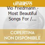 Vio Friedmann - Most Beautiful Songs For / O.S.T. (2 Cd) cd