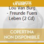 Lou Van Burg - Freunde Fuers Leben (2 Cd) cd