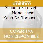 Schuricke-Terzett - Mondschein Kann So Romant (2 Cd) cd