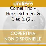Cornel Trio - Herz, Schmerz & Dies & (2 Cd) cd musicale di Cornel Trio