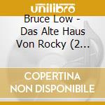 Bruce Low - Das Alte Haus Von Rocky (2 Cd) cd musicale di Low, Bruce