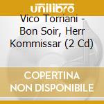 Vico Torriani - Bon Soir, Herr Kommissar (2 Cd) cd