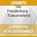 Ute Freudenberg - Traeumerland cd musicale di Freudenberg, Ute