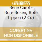 Rene Carol - Rote Rosen, Rote Lippen (2 Cd) cd