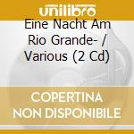 Eine Nacht Am Rio Grande- / Various (2 Cd) cd musicale di Musictales