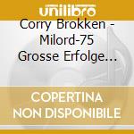Corry Brokken - Milord-75 Grosse Erfolge (3 Cd) cd musicale di Brokken, Corry