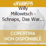 Willy Millowitsch - Schnaps, Das War Sein Let (2 Cd) cd musicale di Millowitsch, Willy