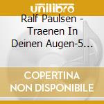 Ralf Paulsen - Traenen In Deinen Augen-5 (2 Cd) cd