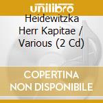Heidewitzka Herr Kapitae / Various (2 Cd) cd musicale di V/A