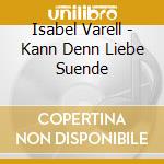 Isabel Varell - Kann Denn Liebe Suende cd musicale di Isabel Varell