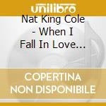 Nat King Cole - When I Fall In Love (2 Cd)