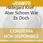 Hildegard Knef - Aber Schoen War Es Doch cd musicale di Knef, Hildegard