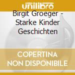 Birgit Groeger - Starke Kinder Geschichten cd