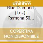 Blue Diamonds (Los) - Ramona-50 Internationale (2 Cd) cd musicale di Blue Diamonds