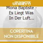 Mona Baptiste - Es Liegt Was In Der Luft (2 Cd) cd musicale di Mona Baptiste