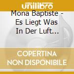 Mona Baptiste - Es Liegt Was In Der Luft (2 Cd) cd