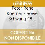 Peter Rene Koerner - Soviel Schwung-48 Grosse (2 Cd) cd