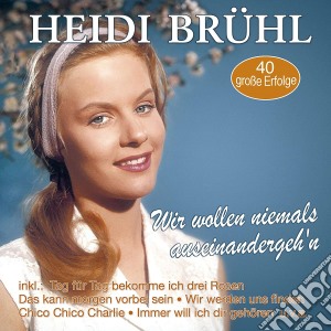 Heidi Bruhl - Wir Wollen Niemals Ausein (2 Cd) cd musicale